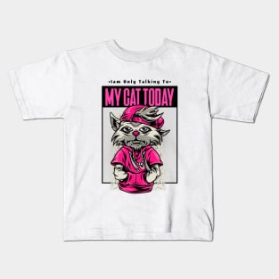 i'm only talking to my cat today Kids T-Shirt